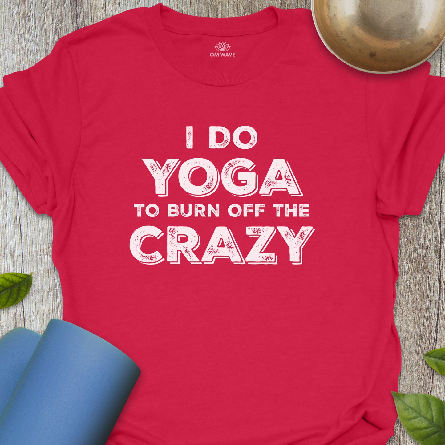 I do yoga to burn off the crazy