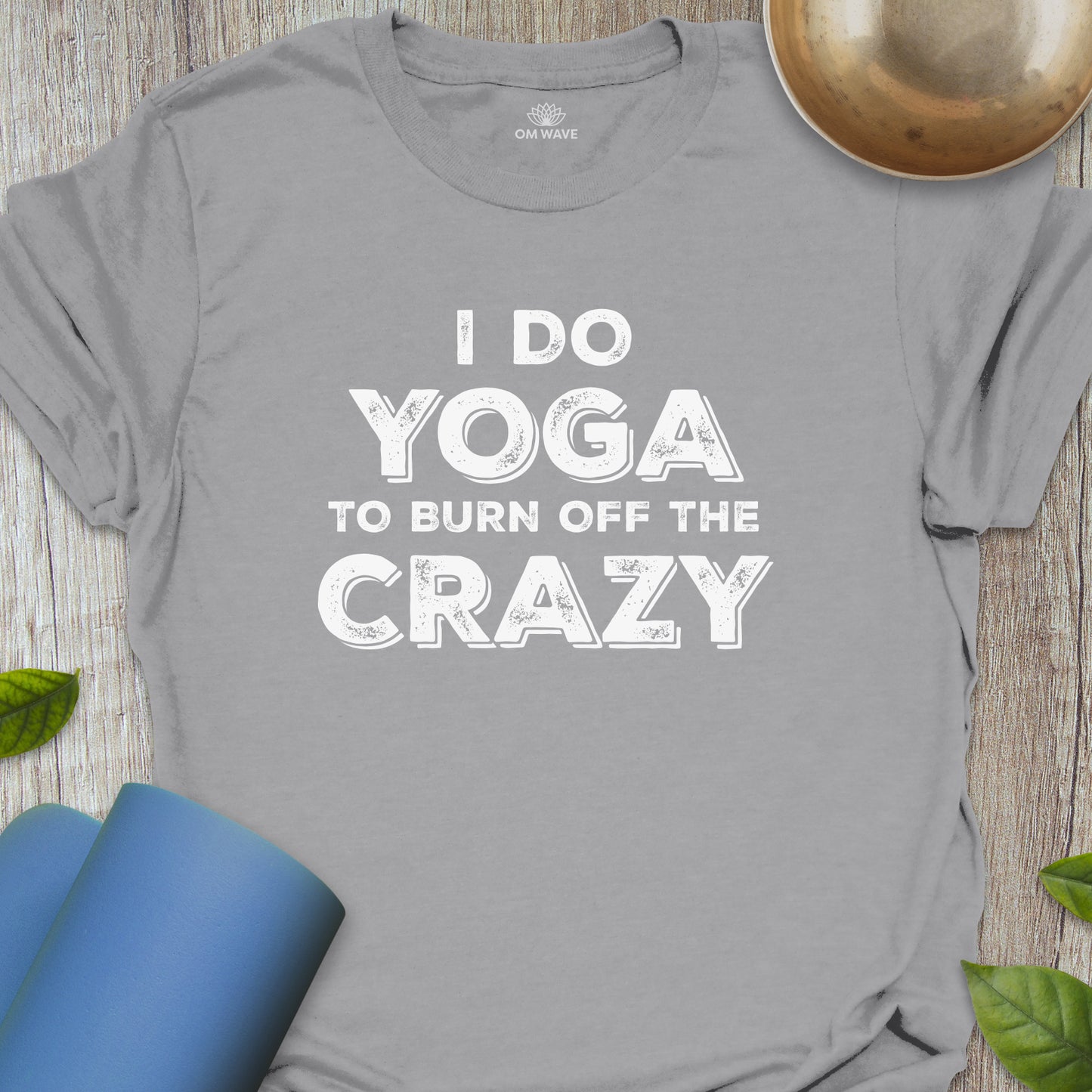 I do yoga to burn off the crazy