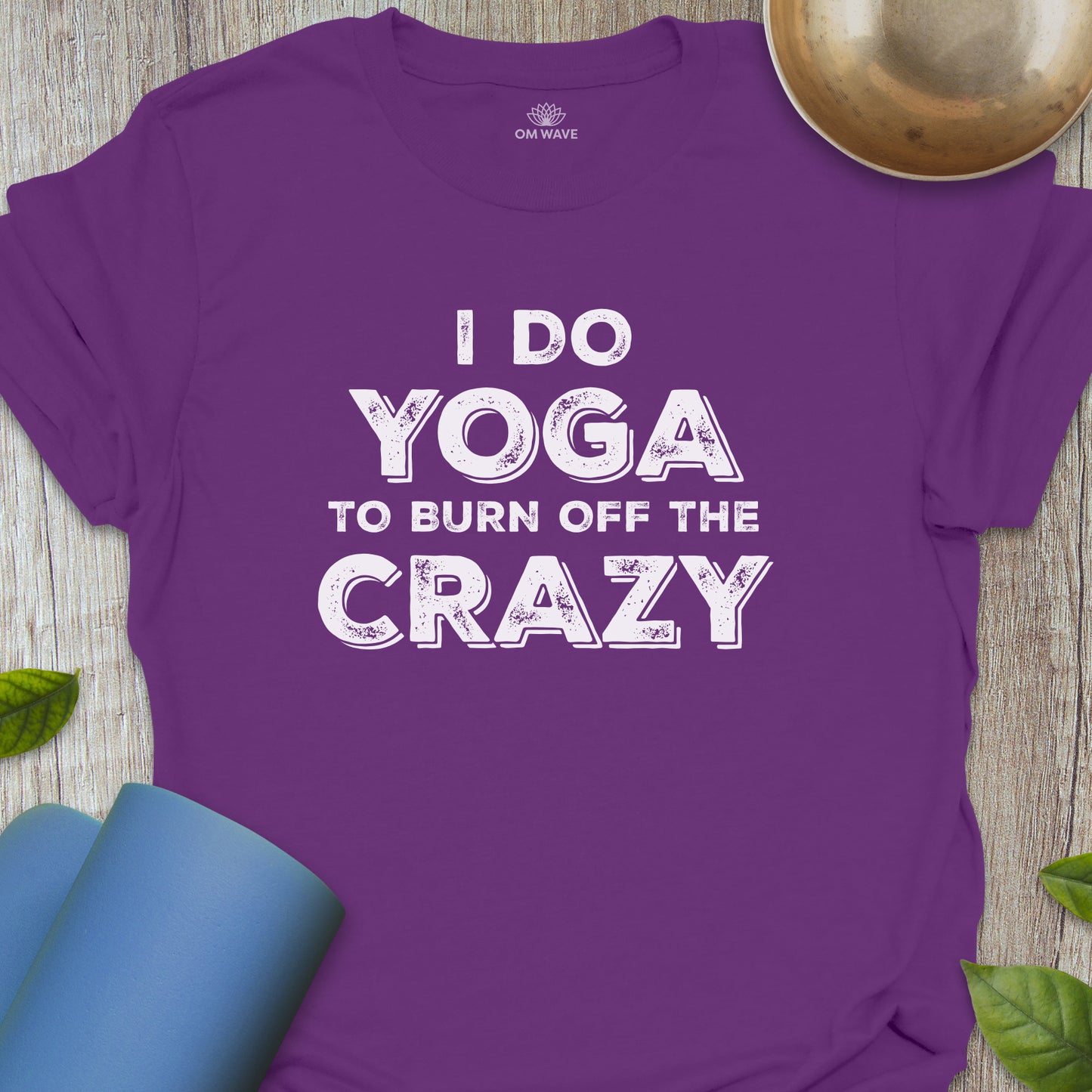 I do yoga to burn off the crazy