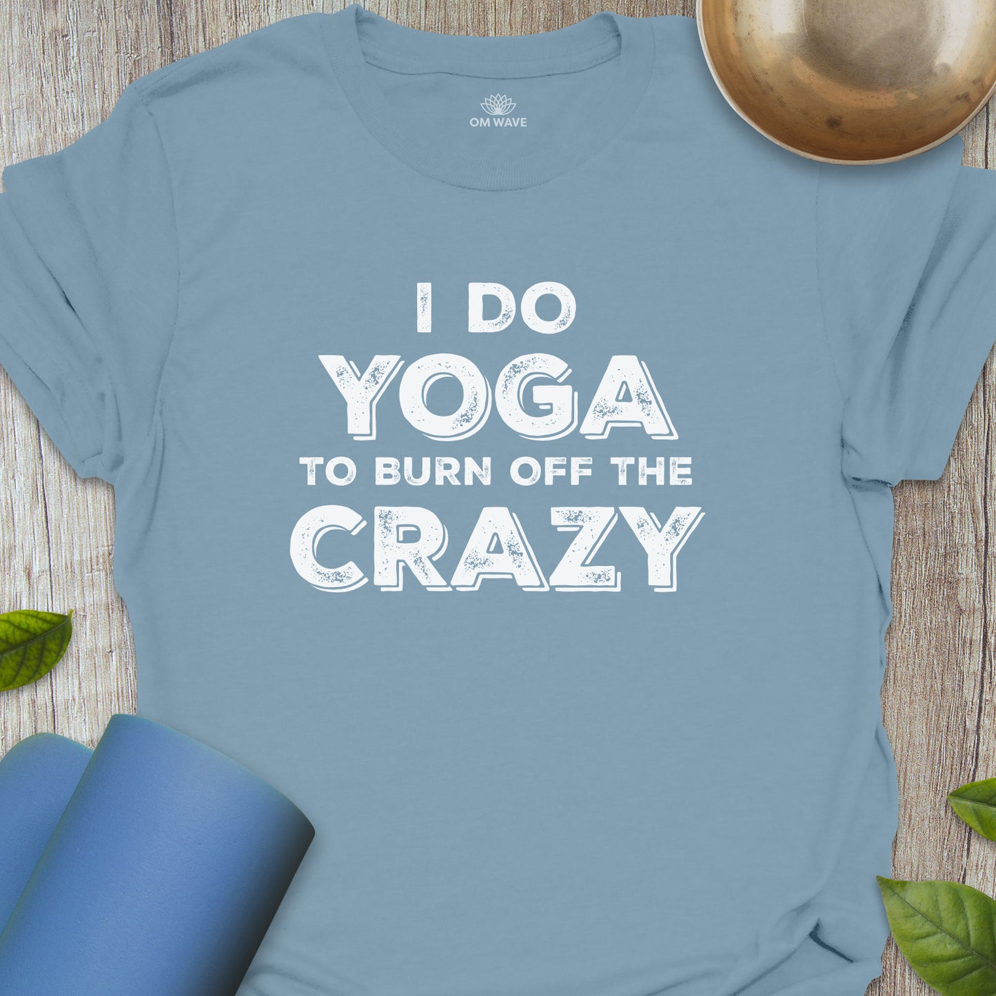 I do yoga to burn off the crazy