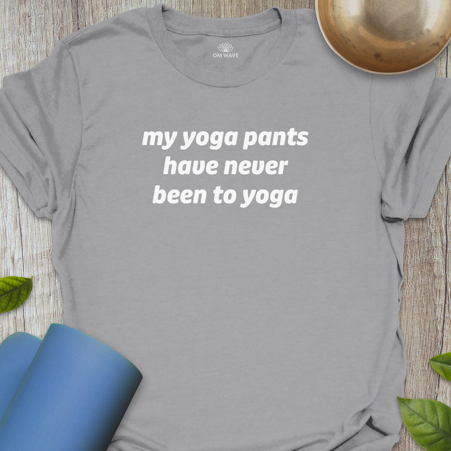 My yoga pants have never been to yoga