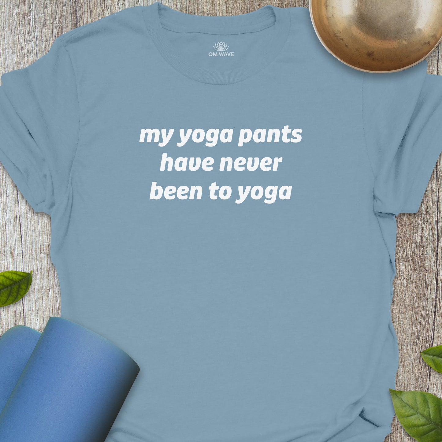 My yoga pants have never been to yoga